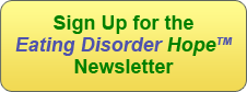 Sign up for the Eating Disorder Hope Newsletter